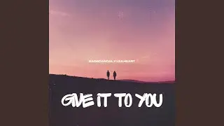 Give It To You