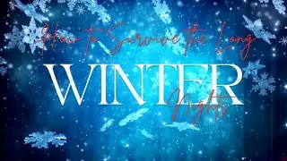 How to Survive the Long Winter Nights