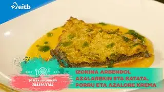 JOSEBA ARGUIÑANO SUKALERRIAN: Izokina arbendol azalarekin eta batata, porru eta azalore krema