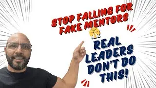 STOP Falling for FAKE Mentors 😤 | Real Leaders Don&rsquo;t Do This! -  