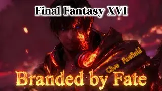 (AMV/GMV/AIMV) Final Fantasy XVI - Clive Rosfield/《Branded by Fate》