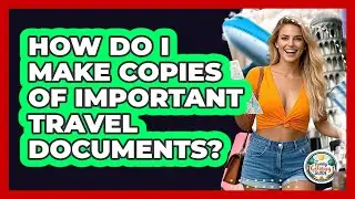 How Do I Make Copies Of Important Travel Documents?