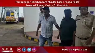 Pratapnagar-Dharbandora Murder Case: Ponda Police Arrested Sanjay Kevin n/o Karnataka