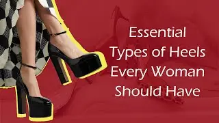 Essential Types of Heels Every Woman Should Have