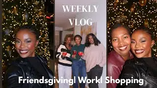 Weekly Vlog| Friendsgiving| Work| Shopping 