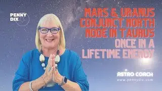 Mars and Uranus Conjunct North Node in Taurus with Penny Dix AstroCoach