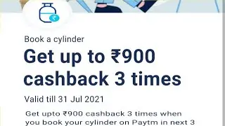 Paytm Gas Cylinder Booking offer july 2021 | Get upto 900 Cashback