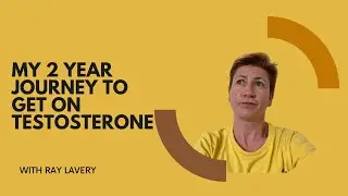 My 2 Year Journey to Get On Testosterone - FTM Transition
