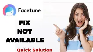 How To Fix And Solve Not Available On FaceTune App | Easy Fix