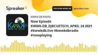 New Episode KWWK-DB_DJRCUETECH_APRIL 24 2021 #kwwkdb.live #kwwkdbradio #nowplaying