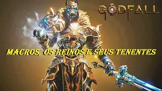 GODFALL - MACROS E OS REINOS E SEUS TENENTES.