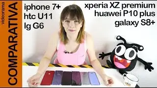 iPhone 7+ Galaxy S8+ HTC U11 Huawei P10+ lg G6 Xperia XZ premium -super COMPARATIVA fotográfica-