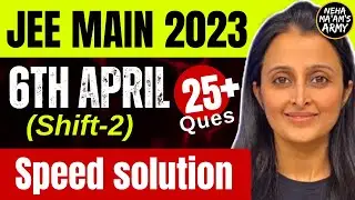 JEE Mains 2023 6th APRIL SPEED Solutions with tricks - SHIFT 2:NEHA AGRAWAL |MATHEMATICALLY INCLINED