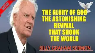Billy Graham Sermon   The Glory of God The Astonishing Revival That Shook the World