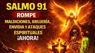 SALMO 91 – ROMPE MALDICIONES, BRUJERÍA, ENVIDIA y ATAQUES ESPIRITUALES