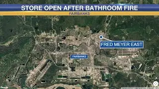 Fairbanks Fred Meyer open after bathroom fire