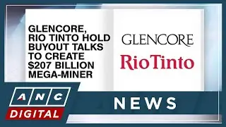 Glencore, Rio Tinto hold buyout talks to create $207 billion mega-miner | ANC