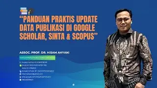 &ldquo;Panduan Praktis Update Data Publikasi di Google Scholar, SINTA & Scopus&rdquo;