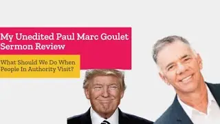 My Unedited Paul Marc Goulet Sermon Review