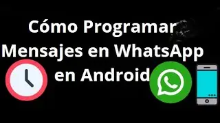 How to Schedule Messages on WhatsApp for Android &mdash; Complete Guide
