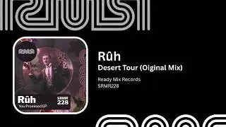 R&ucirc;h - Desert Tour (Original Mix) - Ready Mix Records