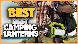 10 Best Camping Lanterns 2022