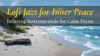 Lofi Jazz for Inner Peace | Relaxing Instrumentals for Calm Focus