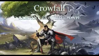 Crowfall Kamp&aacute;ny, &eacute;s Guild Update
