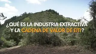 &iquest;Qu&eacute; es la industria extractiva y la cadena de valor de EITI?