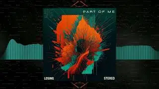 Losing Stereo - Part of Me