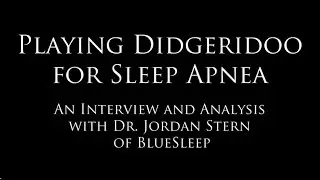 Playing The Didgeridoo For Sleep Apnea