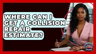Where Can I Get A Collision Repair Estimate? - Auto Coverage Explained