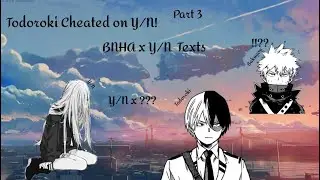 Part 3 || Todoroki Cheated on Y/N?! || BNHA Texts || Y/N x ???