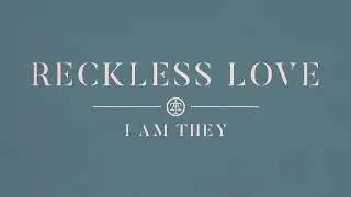 I AM THEY - Reckless Love (Audio)