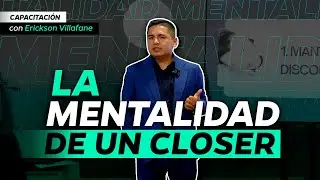 La Mentalidad de un Closer | Capacitaci&oacute;n con Erickson Villafane