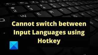Cannot switch between Input Languages using Hotkey in Windows