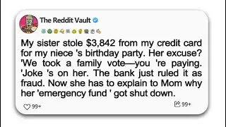（Full Story）My sister stole $3,842 from my credit card for my niece 's birthday party. Her excuse?