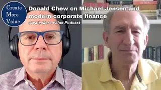 Donald Chew on Michael Jensen and modern corporate finance (Create More Value podcast ep #19)