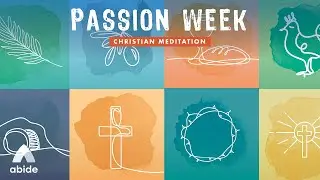 Passion Week Regeneration Meditation Series + Relaxing Piano Music | Prayer, Praise & Worship