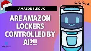 AMAZON FLEX UK EP. 8 - Are Amazon Lockers Controlled By AI?!!