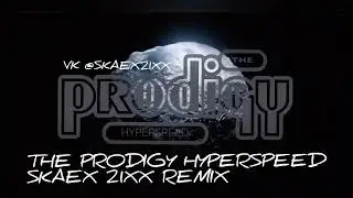 The Prodigy Hyperspeed Skaex 21xx Remix