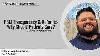 PBM Transparency & Reforms - Why Should Patients Care? (Michael's Perspective)