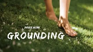 Grounding &ndash; The Foundation of All Spiritual Growth |  Inner Work Series Ep. 1