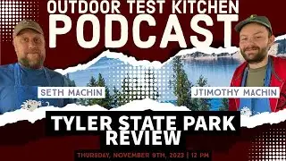 Texas Tyler State Park Great or Not | Outdoor Test Kitchen Podcast 020