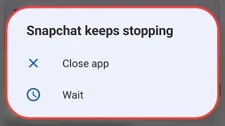Snapchat Keeps Stopping Problem | Snapchat Keeps Stopping Android