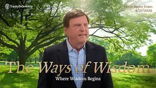 The Ways of Wisdom | Jimmy Evans | Where Wisdom Begins