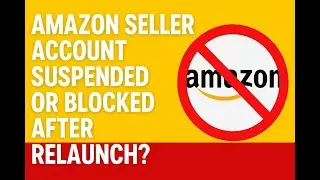 Amazon Seller Account Suspended or Blocked After Relaunch?