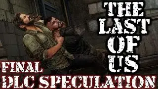 The Last Of Us | Final DLC Speculation [HD Commentary]