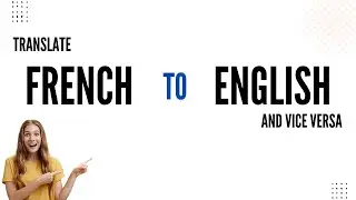 How to Translate French To English and vice versa