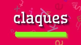 CLAQUES - HOW TO SAY CLAQUES?